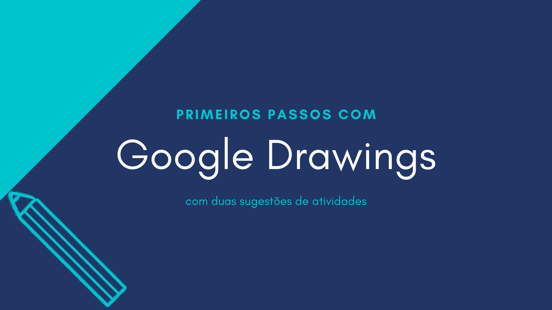 No momento, você está visualizando Primeiros passos com Google Desenhos + duas sugestões de atividades