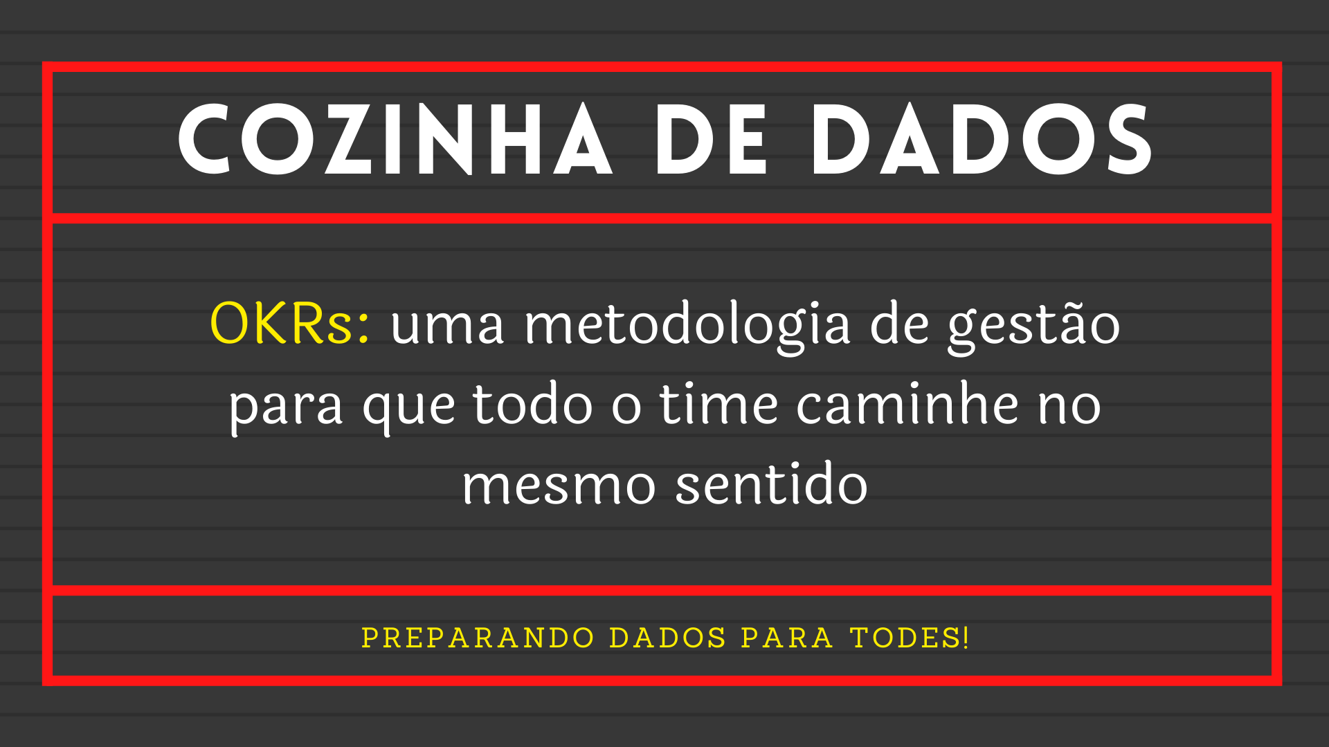 No momento, você está visualizando OKR, uma metodologia de gestão para que todo o time caminhe no mesmo sentido