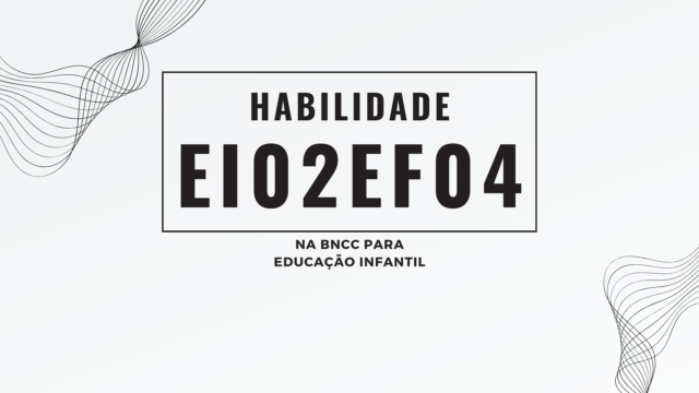 Habilidade EI02EF04, na BNCC para Educação Infantil