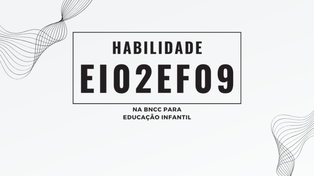 Habilidade EI02EF09, na BNCC para Educação Infantil