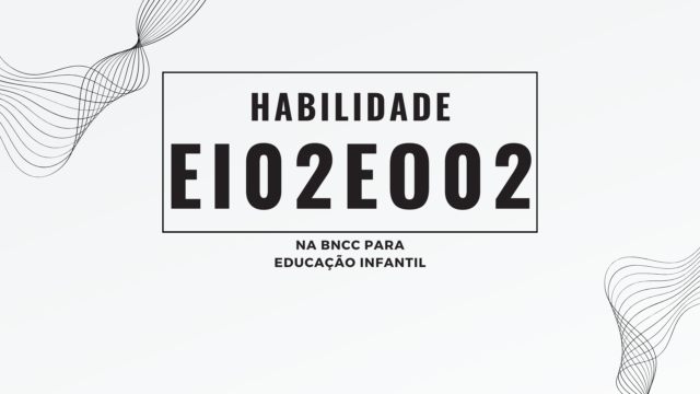 Habilidade EI02EO02, na BNCC para Educação Infantil