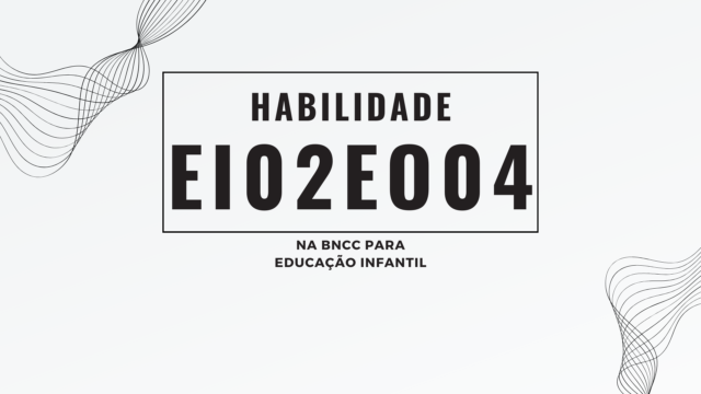 Habilidade EI02EO04, na BNCC para Educação Infantil