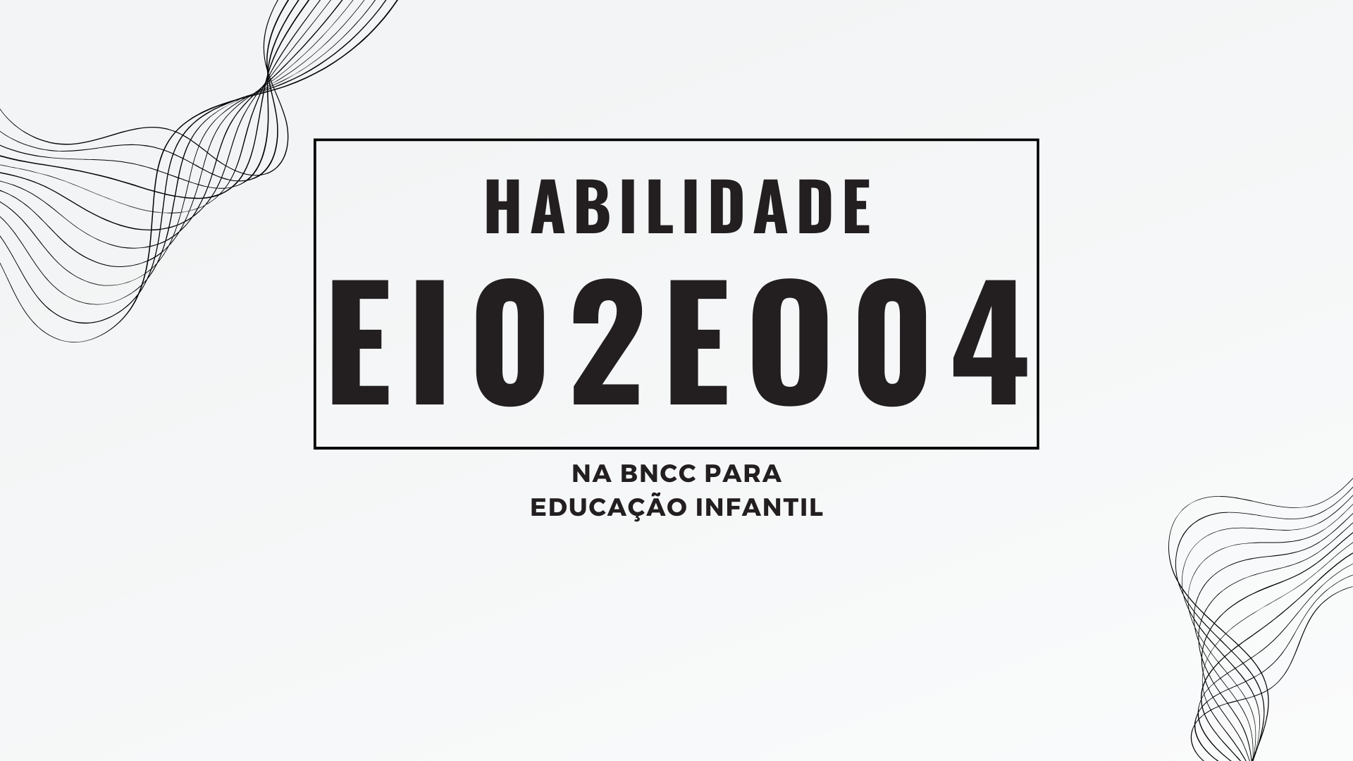 No momento, você está visualizando Habilidade EI02EO04, na BNCC para Educação Infantil