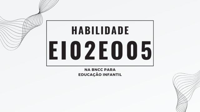 Habilidade EI02EO05, na BNCC para Educação Infantil