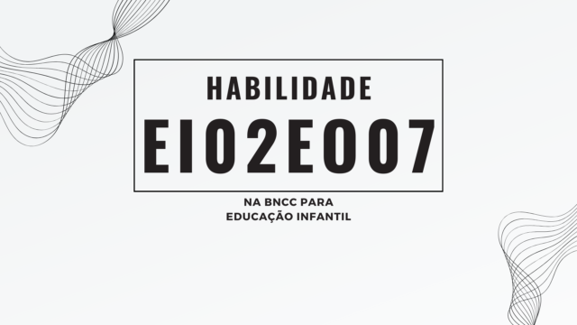 Habilidade EI02EO07, na BNCC para Educação Infantil