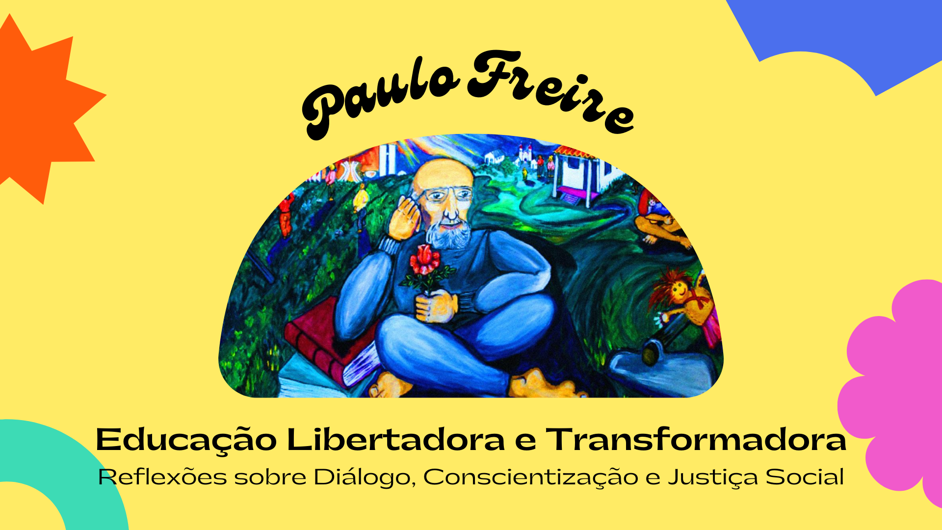 Você está visualizando atualmente Paulo Freire: Educação Libertadora e Transformadora – Reflexões sobre Diálogo, Conscientização e Justiça Social