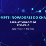 6 Prompts Inovadores do ChatGPT para Atividades de Biologia no Ensino Médio