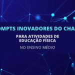 6 Prompts Inovadores do ChatGPT para Atividades de Educação Física no Ensino Médio