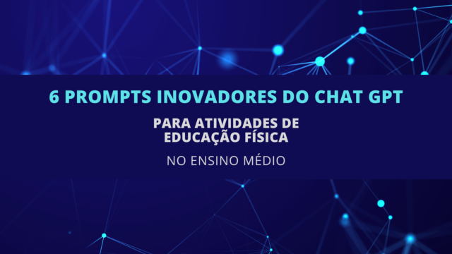 6 Prompts Inovadores do ChatGPT para Atividades de Educação Física no Ensino Médio