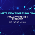 6 Prompts Inovadores do ChatGPT para Atividades de Geografia no Ensino Médio