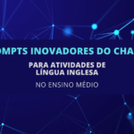 6 Prompts Inovadores do ChatGPT para Atividades de Língua Inglesa no Ensino Médio