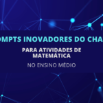 6 Prompts Inovadores do ChatGPT para Atividades de Matemática no Ensino Médio