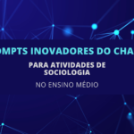 6 Prompts Inovadores do ChatGPT para Atividades de Sociologia no Ensino Médio