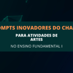 6 Prompts Inovadores do ChatGPT para Atividades de Artes no Ensino Fundamental I