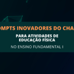 6 Prompts Inovadores do ChatGPT para Atividades de Educação Física no Ensino Fundamental I