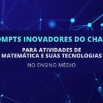 6 Prompts Inovadores do ChatGPT para Atividades de Matemática e suas Tecnologias no Ensino Médio