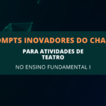 6 Prompts Inovadores do ChatGPT para Atividades de Teatro no Ensino Fundamental I