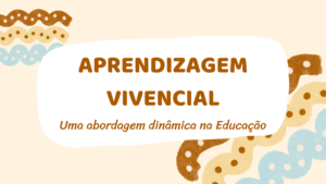 Leia mais sobre o artigo Introdução à Aprendizagem Vivencial: Uma Abordagem Dinâmica na Educação