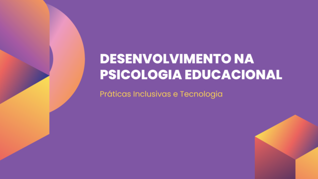 Desenvolvimento na Psicologia Educacional: Práticas Inclusivas e Tecnologia