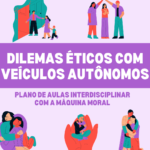 Dilemas Éticos com Veículos Autônomos: Plano de Aulas Interdisciplinar com a Máquina Moral