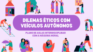 Leia mais sobre o artigo Dilemas Éticos com Veículos Autônomos: Plano de Aulas Interdisciplinar com a Máquina Moral