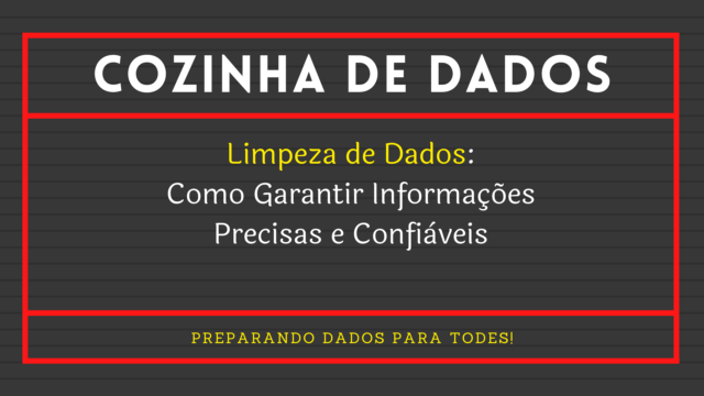 Limpeza de Dados: Como Garantir Informações Precisas e Confiáveis