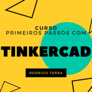 Leia mais sobre o artigo (CURSO) Primeiros passos com TinkerCad (C.H.: 12h)