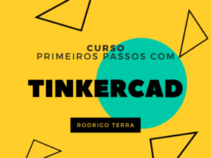 Leia mais sobre o artigo (CURSO) Primeiros passos com TinkerCad (C.H.: 12h)