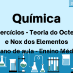 Química – Exercícios sobre Teoria do Octeto e Nox dos Elementos (Plano de aula – Ensino médio)