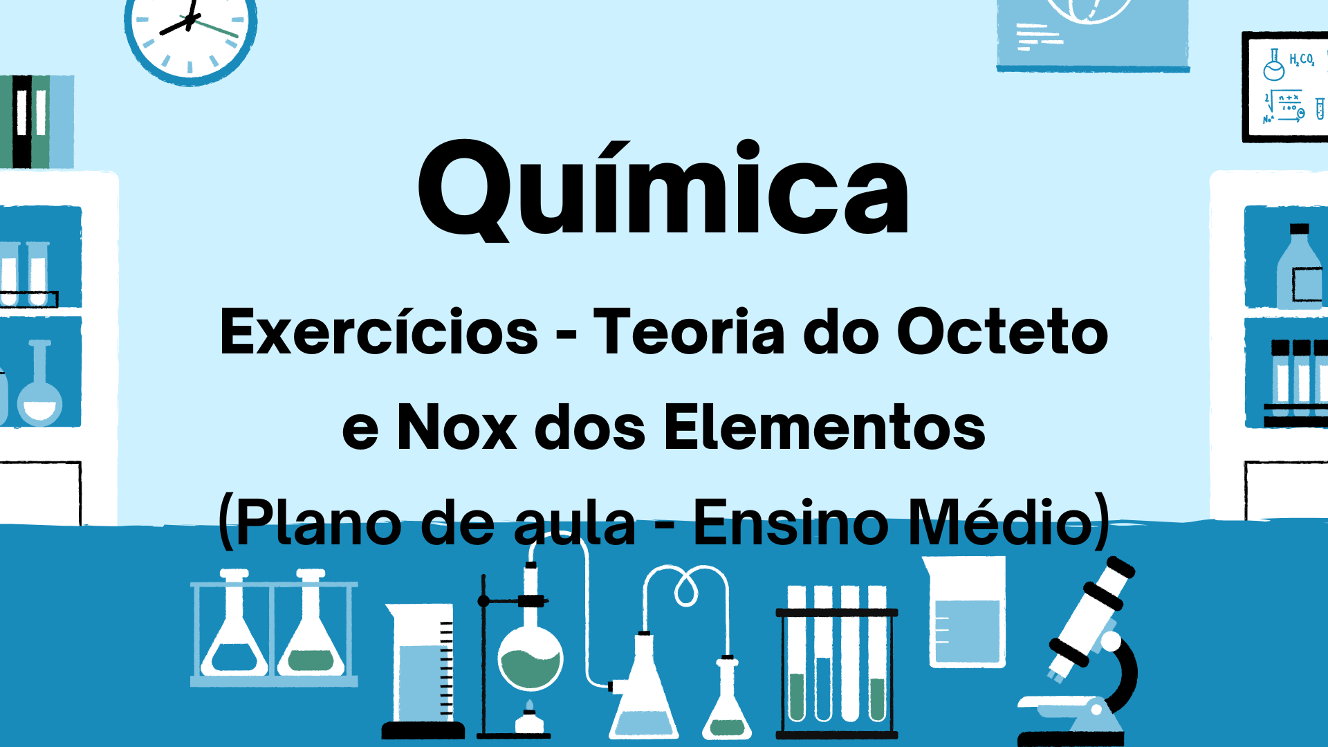 Você está visualizando atualmente Química – Exercícios sobre Teoria do Octeto e Nox dos Elementos (Plano de aula – Ensino médio)