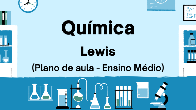 Química – Lewis (Plano de aula – Ensino médio)