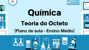 Leia mais sobre o artigo Química – Teoria do Octeto (Plano de aula – Ensino médio)