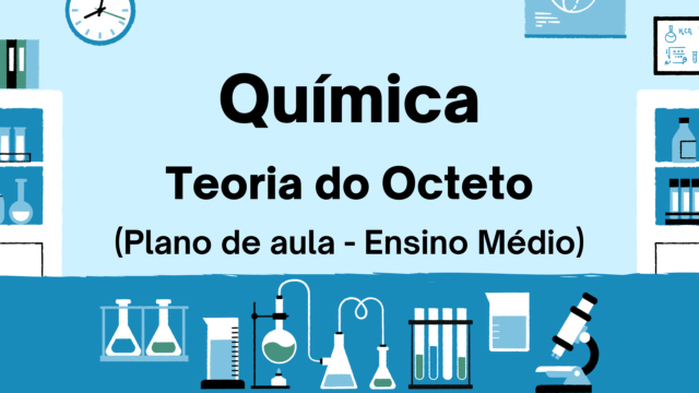 Química – Teoria do Octeto (Plano de aula – Ensino médio)