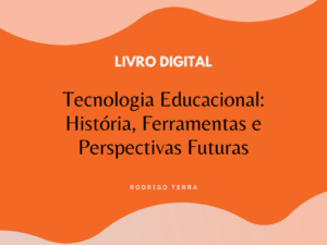 Leia mais sobre o artigo (LIVRO DIGITAL) Tecnologia Educacional: História, Ferramentas e Perspectivas Futuras