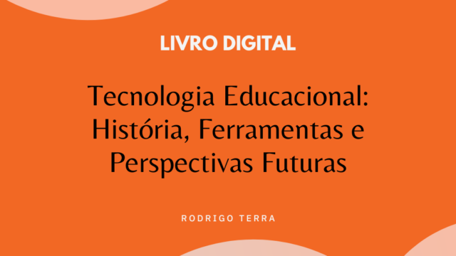 (LIVRO DIGITAL) Tecnologia Educacional: História, Ferramentas e Perspectivas Futuras