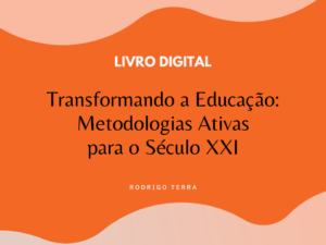 Leia mais sobre o artigo (LIVRO DIGITAL) Transformando a Educação: Metodologias Ativas para o Século XXI