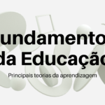 Fundamentos da Educação: Principais Teorias da Aprendizagem