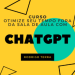 (CURSO) Utilizando ChatGPT para Otimizar seu Tempo Fora da Sala de Aula (C.H.: 18h)