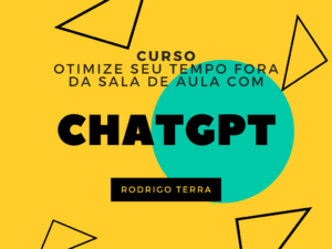 Leia mais sobre o artigo (CURSO) Utilizando ChatGPT para Otimizar seu Tempo Fora da Sala de Aula (C.H.: 18h)