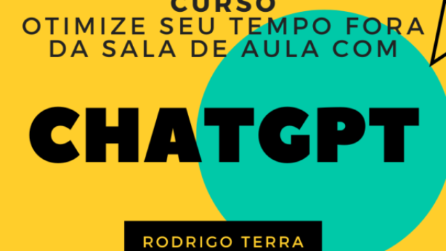 (CURSO) Utilizando ChatGPT para Otimizar seu Tempo Fora da Sala de Aula (C.H.: 18h)