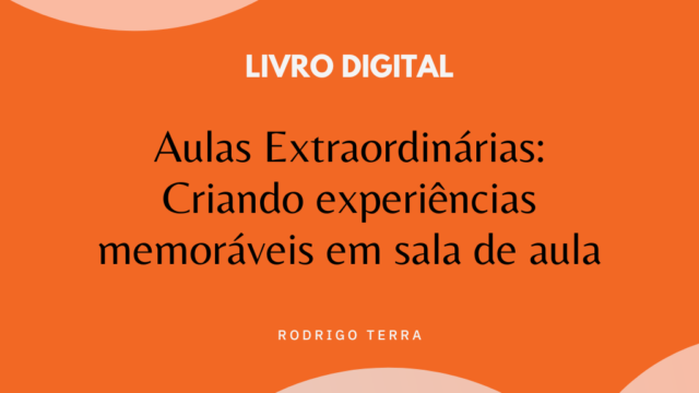 (LIVRO DIGITAL) Aulas Extraordinárias: Criando Experiências Memoráveis em Sala de Aula