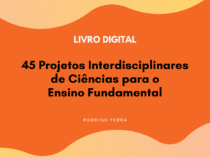 Leia mais sobre o artigo (LIVRO DIGITAL) 45 Projetos Interdisciplinares de Ciências, para o Ensino Fundamental