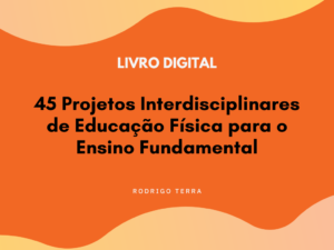 Leia mais sobre o artigo (LIVRO DIGITAL) 45 Projetos Interdisciplinares de Educação Física, para o Ensino Fundamental