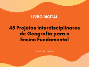 Leia mais sobre o artigo (LIVRO DIGITAL) 45 Projetos Interdisciplinares de Geografia, para o Ensino Fundamental