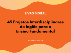 Leia mais sobre o artigo (LIVRO DIGITAL) 45 Projetos Interdisciplinares de Inglês, para o Ensino Fundamental