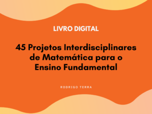 Leia mais sobre o artigo (LIVRO DIGITAL) 45 Projetos Interdisciplinares de Matemática, para o Ensino Fundamental