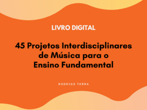 Leia mais sobre o artigo (LIVRO DIGITAL) 45 Projetos Interdisciplinares de Música, para o Ensino Fundamental