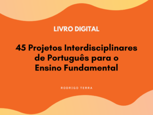 Leia mais sobre o artigo (LIVRO DIGITAL) 45 Projetos Interdisciplinares de Português, para o Ensino Fundamental