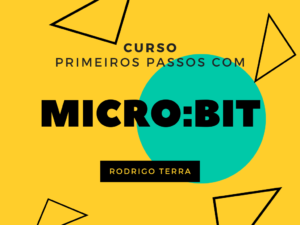 Leia mais sobre o artigo (CURSO) Primeiros passos com Micro:bit (C.H.: 16h)