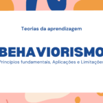 Behaviorismo: Princípios Fundamentais, Aplicações e Limitações